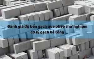 Đánh giá độ bền gạch qua phép thử nghiệm cơ lý gạch bê tông