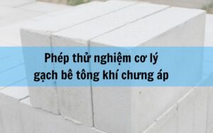 Thử nghiệm cơ lý gạch bê tông khí chưng áp