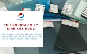 Thử nghiệm cơ lý kính xây dựng theo tiêu chuẩn