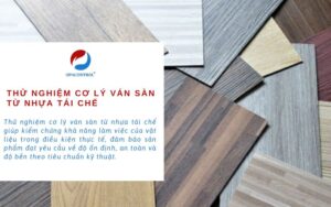 Thử nghiệm cơ lý ván sàn từ nhựa tái chế