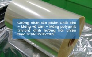 Chứng nhận sản phẩm Chất dẻo – Màng và tấm – Màng polyamit (nylon) định hướng hai chiều theo TCVN 12795:2019