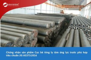 Dịch vụ Chứng nhận sản phẩm Cọc bê tông ly tâm ứng lực trước phù hợp tiêu chuẩn JIS A5373:2016