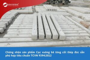 Dịch vụ Chứng nhận sản phẩm Cọc vuông bê tông cốt thép đúc sẵn phù hợp tiêu chuẩn TCVN 9394:2012