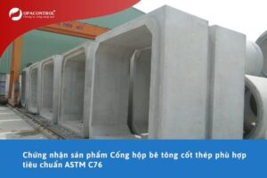 Chứng nhận sản phẩm Cống hộp bê tông cốt thép phù hợp tiêu chuẩn ASTM C76