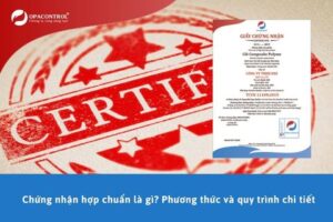 Chứng nhận hợp chuẩn là gì? Phương thức và quy trình chi tiết