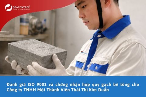 OPACONTROL triển khai đánh giá ISO 9001 và chứng nhận hợp quy gạch bê tông cho Công ty TNHH Một Thành Viên Thái Thị Kim Duẩn