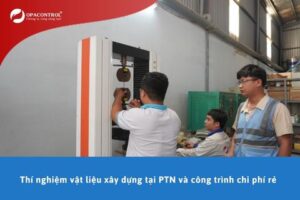 Thí nghiệm vật liệu xây dựng tại phòng thí nghiệm và công trình