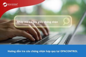 Hướng dẫn tra cứu chứng nhận hợp quy tại OPACONTROL