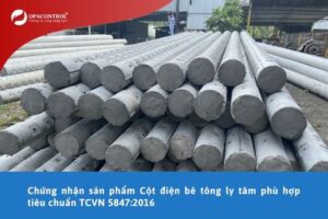 Chứng nhận sản phẩm Cột điện bê tông ly tâm phù hợp tiêu chuẩn TCVN 5847:2016