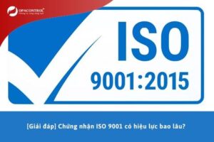 [Giải đáp] Chứng nhận ISO 9001 có hiệu lực bao lâu?