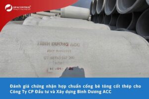 OPACONTROL đánh giá chứng nhận hợp chuẩn cống bê tông cốt thép cho Công Ty CP Đầu tư và Xây dựng Bình Dương ACC