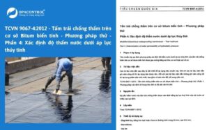 TCVN 9067-4:2012 - Tấm trải chống thấm trên cơ sở Bitum biến tính - Phương pháp thử - Phần 4: Xác định độ thấm nước dưới áp lực thủy tĩnh
