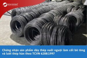 Chứng nhận sản phẩm dây thép vuốt nguội làm cốt bê tông và lưới thép hàn theo TCVN 6288:1997