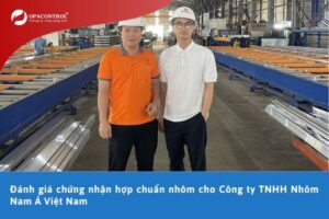 Đánh giá chứng nhận hợp chuẩn nhôm cho Công ty TNHH Nhôm Nam Á Việt Nam