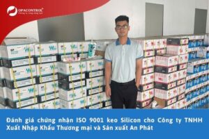 Đánh giá chứng nhận ISO 9001 keo Silicon cho Công ty TNHH Xuất Nhập Khẩu Thương mại và Sản xuất An Phát