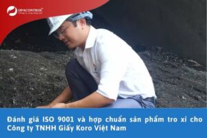 Đánh giá ISO 9001 và hợp chuẩn sản phẩm tro xỉ cho Công ty TNHH Giấy Koro Việt Nam