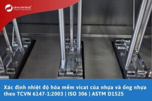 Xác định nhiệt độ hóa mềm vicat của nhựa và ống nhựa theo TCVN 6147-1:2003 | ISO 306 | ASTM D1525