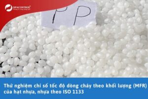 Thử nghiệm chỉ số tốc độ dòng chảy theo khối lượng (MFR) của hạt nhựa, nhựa theo ISO 1133