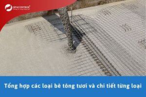 Tổng hợp các loại bê tông tươi và chi tiết từng loại