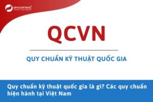 Quy chuẩn kỹ thuật quốc gia là gì? Các quy chuẩn hiện hành tại Việt Nam
